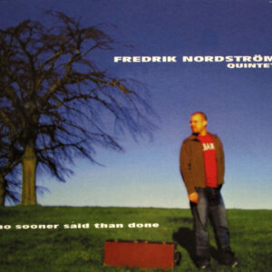 Fredrik Nordström Quintet: No Sooner Said Than Done