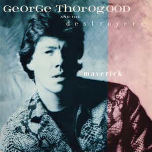 George Thorogood And The Destroyers*: Maverick