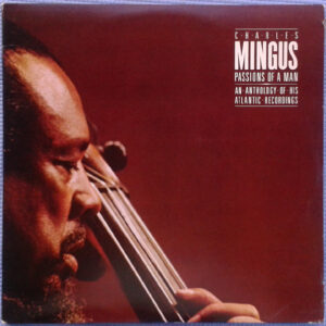 Charles Mingus: Passions Of A Man: An Anthology Of His Atlantic Recordings