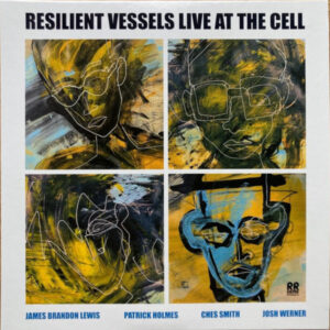 James Brandon Lewis, Patrick Holmes, Ches Smith, Josh Werner (2): Resilient Vessels Live At The Cell