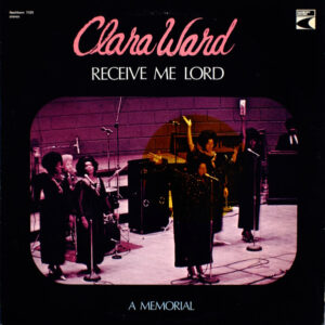 Clara Ward: Receive Me Lord