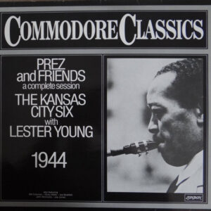 The Kansas City Six* With Lester Young: Prez And Friends (A Complete Session)