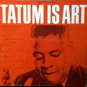 Art Tatum: Tatum Is Art - Art Tatum Trio