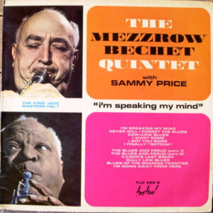 The Mezzrow-Bechet Quintet With Sammy Price: I'm Speaking My Mind