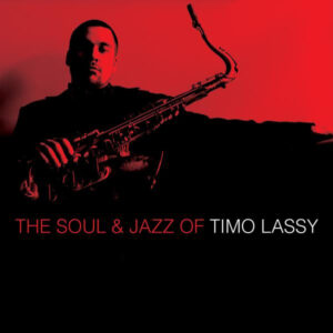 Timo Lassy: The Soul & Jazz Of Timo Lassy