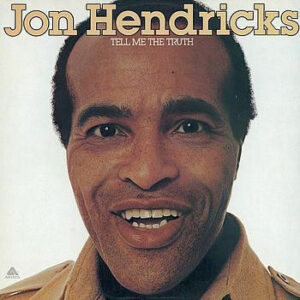 Jon Hendricks: Tell Me The Truth