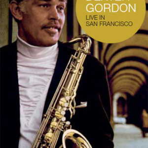 Dexter Gordon Quartet: Live In San Francisco