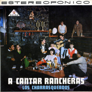 Los Charrasqueados: A Cantar! Rancheras