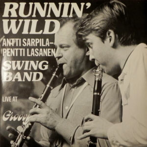 Antti Sarpila - Pentti Lasanen Swing Band: Runnin' Wild - Live At Groovy