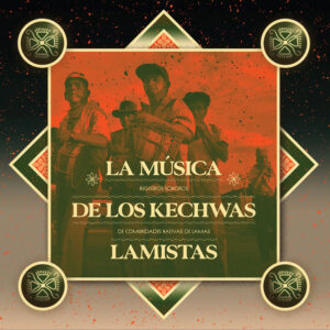 Los Abuelos Del Wayku: La M​ú​sica De Los Kechwas Lamistas: Registros Sonoros De Comunidades Nativas De Lamas