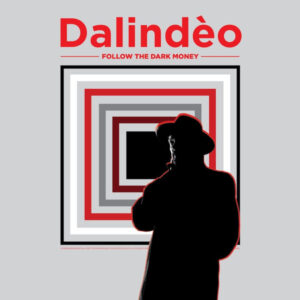 Dalindèo: Follow The Dark Money