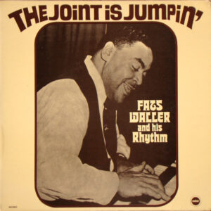 Fats Waller And His Rhythm*: The Joint Is Jumpin'