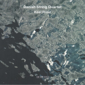 Danish String Quartet*: Keel Road