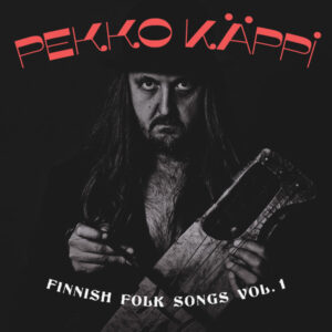 Pekko Käppi: Finnish Folk Songs Vol. 1