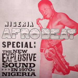 Various: Nigeria Afrobeat Special: The New Explosive Sound In 1970s Nigeria