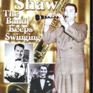 Artie Shaw: The Band Keeps Swinging