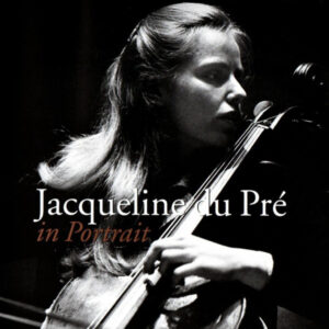 Jacqueline Du Pré: in Portrait