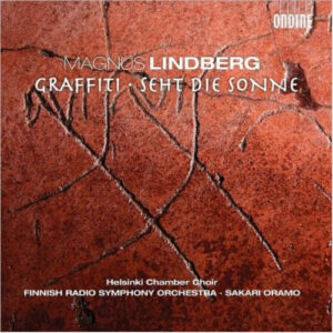 Magnus Lindberg - Finnish Radio Symphony Orchestra*, Helsinki Chamber Choir, Sakari Oramo: Graffiti // Seht Die Sonne