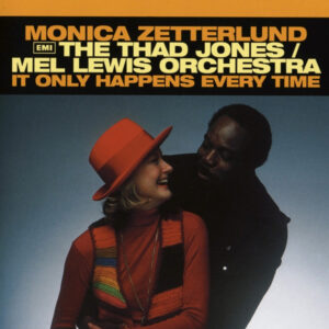 Monica Zetterlund, The Thad Jones/Mel Lewis Orchestra*: It Only Happens Every Time