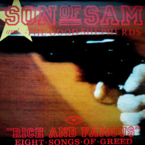 Son Of Sam And The Good Shepherds*: Rich And Famous - Eight Songs Of Greed