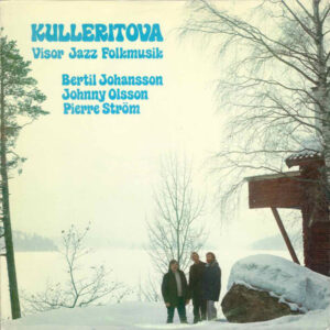 Bertil Johansson (2), Johnny Olsson (5), Pierre Ström: Kulleritova (Visor, Jazz, Folkmusik)