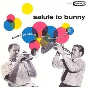 Rusty Dedrick: Salute To Bunny:  Rusty Dedrick Plays Berigan Tunes