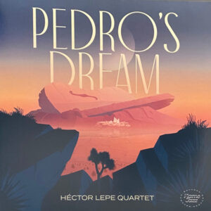 Héctor Lepe Quartet: Pedro's Dream