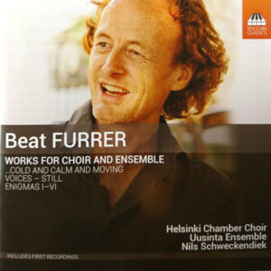 Beat Furrer ; Helsinki Chamber Choir, Uusinta Ensemble, Nils Schweckendiek: Works For Choir And Ensemble