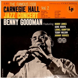 Benny Goodman: The Famous 1938 Carnegie Hall Jazz Concert - Volume 2