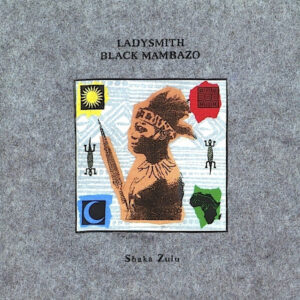 Ladysmith Black Mambazo: Shaka Zulu