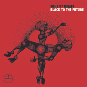 Sons Of Kemet: Black To The Future