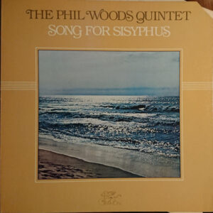 The Phil Woods Quintet: Song For Sisyphus