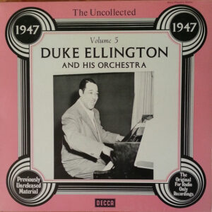 Duke Ellington And His Orchestra: The Uncollected Duke Ellington And His Orchestra Volume 5 - 1947