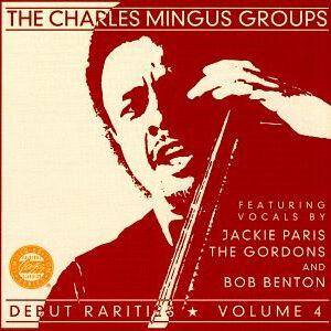 The Charles Mingus Groups*: Debut Rarities ★ Volume 4