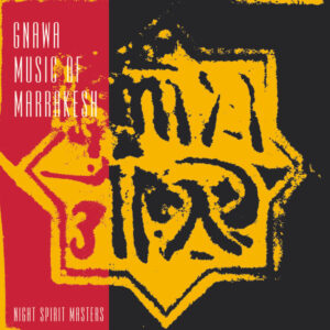 Gnawa Music Of Marrakesh*: Night Spirit Masters