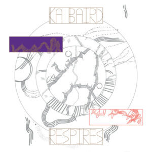 Ka Baird*: Respires