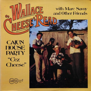 Wallace "Cheese" Read: Cajun House Party