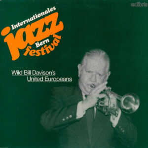 Wild Bill Davison's United Europeans: Internationales Jazz Festival Bern