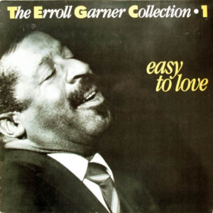 Erroll Garner: The Erroll Garner Collection - Volume 1: Easy To Love