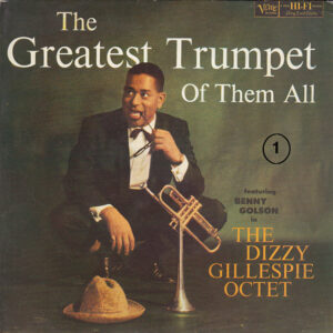 The Dizzy Gillespie Octet with Benny Golson: The Greatest Trumpet Of Them All Vol. 1