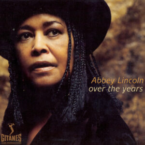 Abbey Lincoln: Over The Years