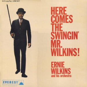 Ernie Wilkins And His Orchestra*: Here Comes The Swingin' Mr. Wilkins!