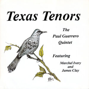 The Paul Guerrero Quintet Featuring Marchel Ivery And James Clay: Texas Tenors