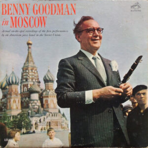 Benny Goodman: Benny Goodman In Moscow