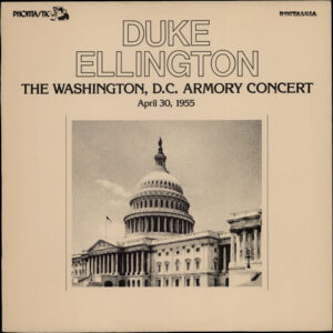 Duke Ellington And His Orchestra: The Washington, D.C. Armory Concert April 30, 1955