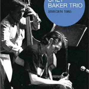 Chet Baker Trio: Sweden 1985