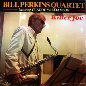 Bill Perkins Quartet* Featuring Claude Williamson: Killer Joe