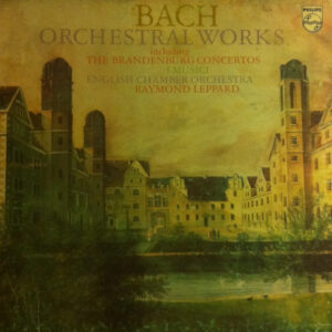 Bach* - English Chamber Orchestra, Raymond Leppard: Orchestral Works Including The Brandenburg Concertos