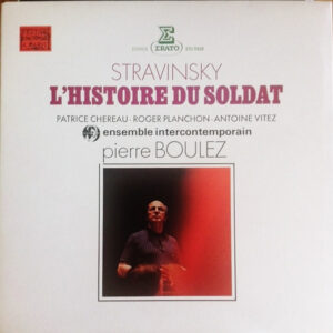 Stravinsky* - Pierre Boulez / Ensemble Intercontemporain / Patrice Chereau* / Roger Planchon / Antoine Vitez: L'Histoire Du Soldat