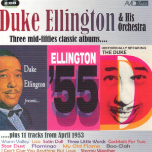 Duke Ellington And His Orchestra: Three Mid-Fifties Classic Albums (Duke Ellington Presents / Ellington '55 / Historically Speaking: The Duke)